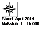 Textfeld:  
Stand: April 2014
Mastab: 1 : 15.000
